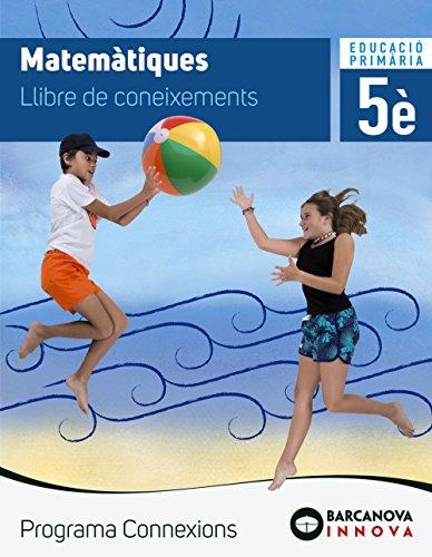 Matemàtiques 5. Llibre de coneixements. Programa Connexions. 5º Educación Primaria. Libro del Alumno. Catalunya, Illes Balears (Innova)