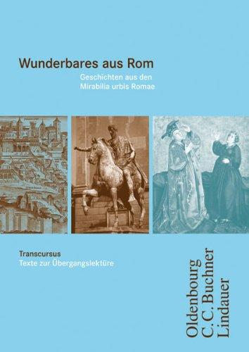 Cursus A / Transcursus 4: Wunderbares aus Rom: Einbändiges Unterrichtswerk für Latein / Geschichten aus den Mirabilia urbis Romae