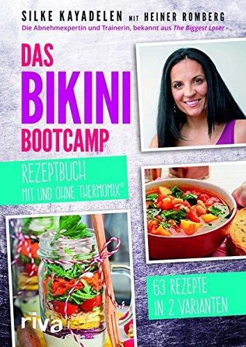 Das Bikini-Bootcamp – Rezeptbuch mit und ohne Thermomix®: 63 Rezepte in 2 Varianten