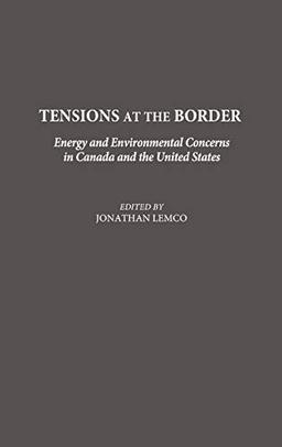 Tensions at the Border: Energy and Environmental Concerns in Canada and the United States