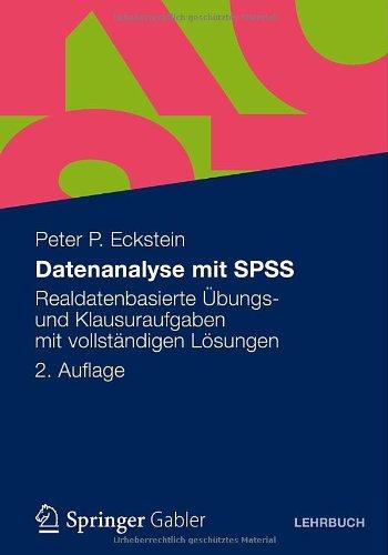 Datenanalyse mit SPSS: Realdatenbasierte Übungs- und Klausuraufgaben mit vollständigen Lösungen