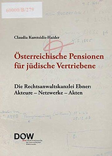 Österreichische Pensionen für jüdische Vertriebene: Die Rechtsanwaltskanzlei Ebner: akteure - Netzwerke - Akten