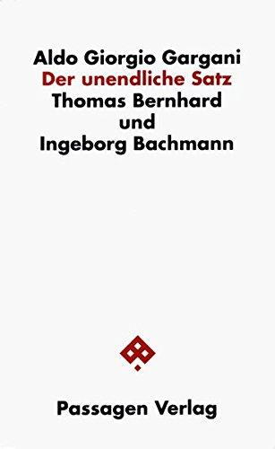 Der unendliche Satz. Thomas Bernhard und Ingeborg Bachmann (Passagen Philosophie)