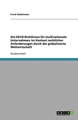 Die OECD-Richtlinien für multinationale Unternehmen im Kontext rechtlicher Anforderungen durch die globalisierte Weltwirtschaft