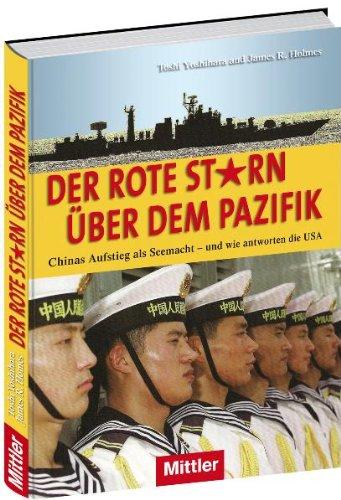 Der rote Stern über dem Pazifik - Chinas Aufstieg als Seemacht - und wie antworten die USA