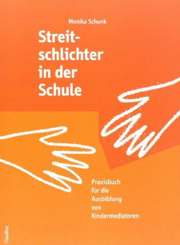 Streitschlichter in der Schule: Praxishandbuch für die Ausbildung von Kindermediatoren