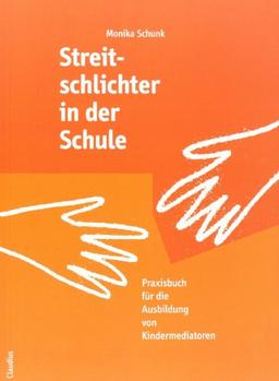 Streitschlichter in der Schule: Praxishandbuch für die Ausbildung von Kindermediatoren