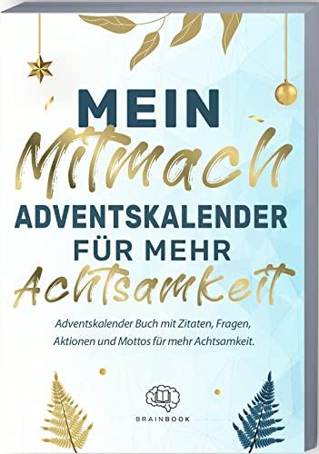 Mein Mitmach-Adventskalender für mehr Achtsamkeit: Adventskalender Buch mit Zitaten, Fragen, Aktionen und Mottos für mehr Achtsamkeit. Achtsamkeits-Adventskalender zum ausfüllen.