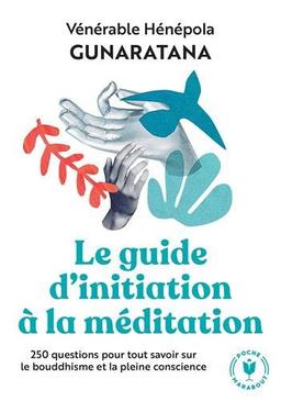 Le guide d'initiation à la méditation : 250 questions pour tout savoir sur le bouddhisme et la pleine conscience