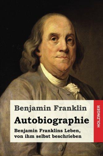 Autobiographie: Benjamin Franklins Leben, von ihm selbst beschrieben