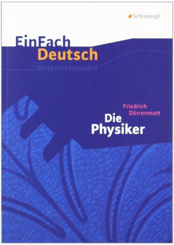 EinFach Deutsch Unterrichtsmodelle: Friedrich Dürrenmatt: Die Physiker: Gymnasiale Oberstufe