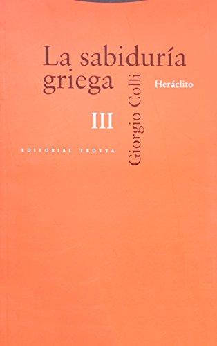 SABIDURIA GRIEGA, LA. (III): Heráclito (Estructuras y Procesos. Filosofía)