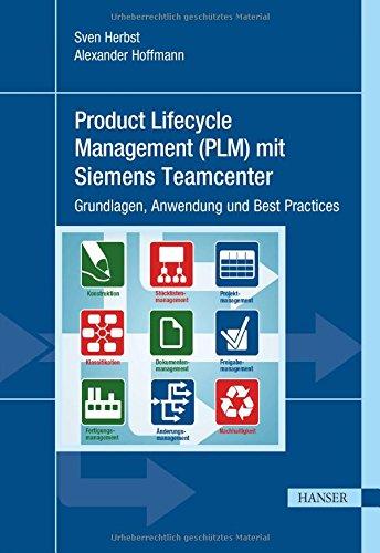 Product Lifecycle Management (PLM) mit Siemens Teamcenter: Grundlagen, Anwendung und Best Practices