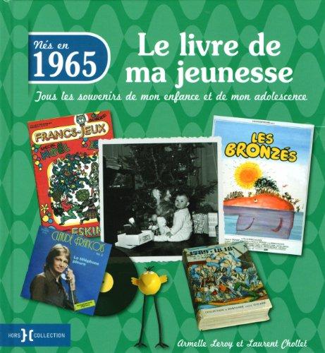 Nés en 1965 : le livre de ma jeunesse : tous les souvenirs de mon enfance et de mon adolescence