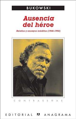 Ausencia del Heroe: Relatos y ensayos inéditos (1946-1992) (Contraseñas, Band 199)