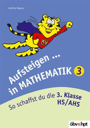 Aufsteigen in Mathematik 3. So schaffst du die 3. Klasse HS/AHS (Lernmaterialien)