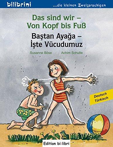 Das sind wir - Von Kopf bis Fuß: Kinderbuch Deutsch-Türkisch