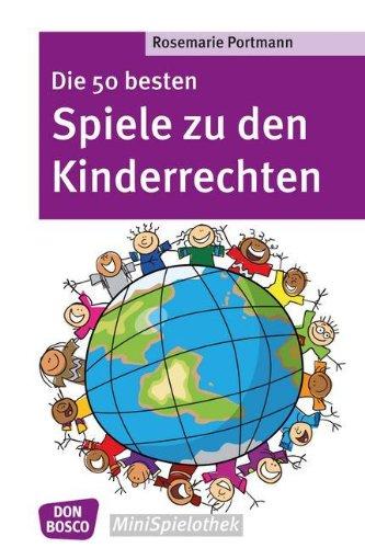 Die 50 besten Spiele zu den Kinderrechten - Die UN-Kinderrechtskonvention ins Spiel gebracht - Don Bosco MiniSpilothek: Don Bosco-MiniSpielothek