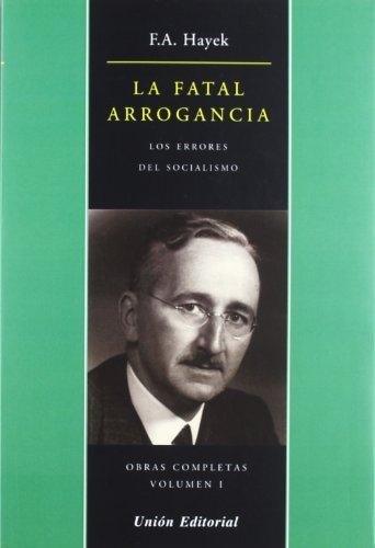 OBRAS COMPLETAS DE F.A. HAYEK: LA FATAL ARROGANCIA