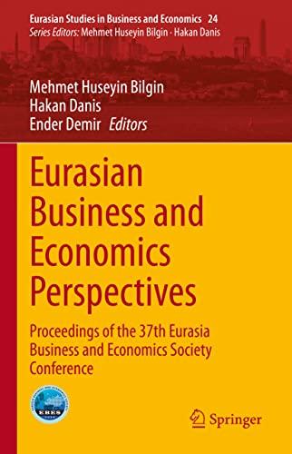 Eurasian Business and Economics Perspectives: Proceedings of the 37th Eurasia Business and Economics Society Conference (Eurasian Studies in Business and Economics, 24, Band 24)