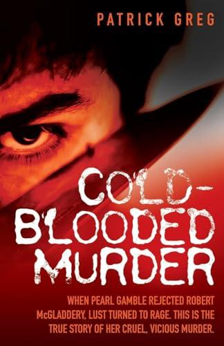 Cold Blooded Murder - When Pearl Gamble Rejected Robert McGladdery, Lust Turned to Rage. This is the True Story of Her Cruel, Vicious Murder