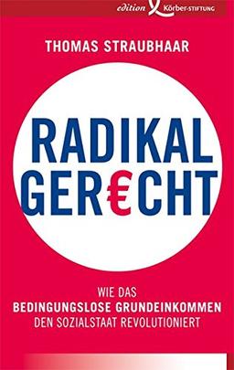 Radikal gerecht: Wie das bedingungslose Grundeinkommen den Sozialstaat revolutioniert