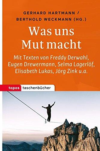 Was uns Mut macht: Mit Texten von Freddy Derwahl, Martin Luther, Reinhold Messner, Jörg Zink, Elisabeth Lukas u.a. (Topos Taschenbücher)