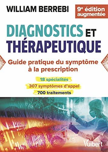 Diagnostics et thérapeutique : guide pratique du symptôme à la prescription