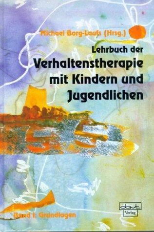 Lehrbuch der Verhaltenstherapie mit Kindern und Jugendlichen, Bd.1, Grundlagen