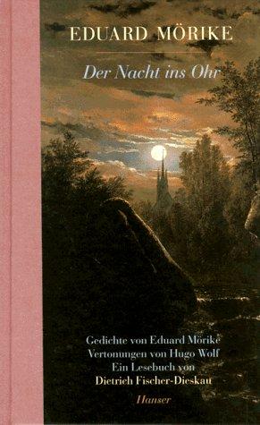 Der Nacht ins Ohr. Gedichte von Eduard Mörike.Vertonungen von Hugo Wolf. Ein Lesebuch von Dietrich Fischer-Dieskau