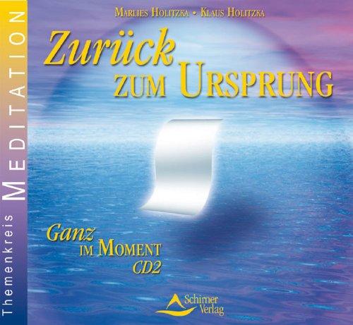 Zurück zum Ursprung - Ganz im Moment CD 2 - Eine Reise zurück zu den Ursprüngen des Seins