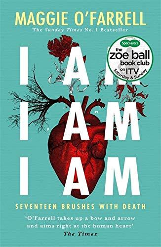 I Am, I Am, I Am: Seventeen Brushes With Death: The Breathtaking Number One Bestseller