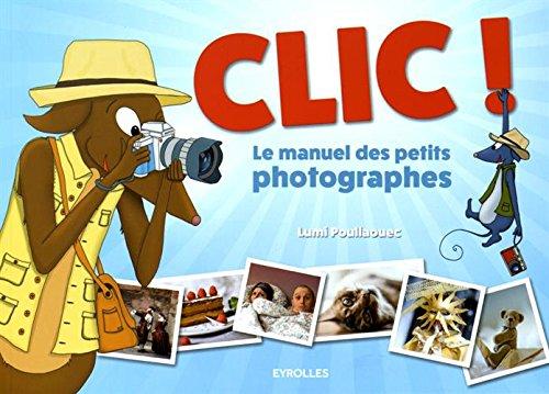 Clic : le manuel des petits photographes