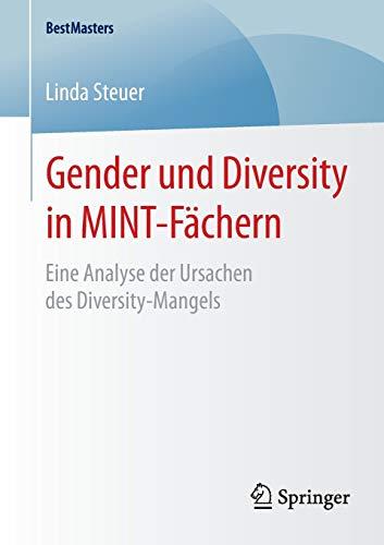 Gender und Diversity in MINT-Fächern: Eine Analyse der Ursachen des Diversity-Mangels (BestMasters)