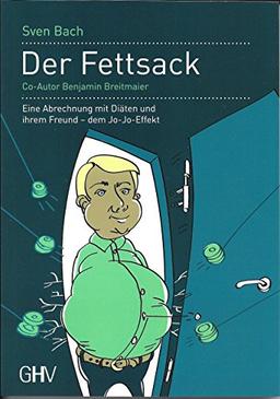 Der Fettsack: Eine Abrechnung mit Diäten und ihrem Freund - dem Jo-Jo-Effekt