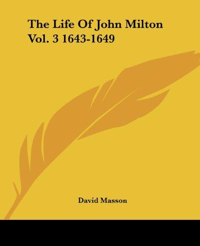 The Life Of John Milton Vol. 3 1643-1649