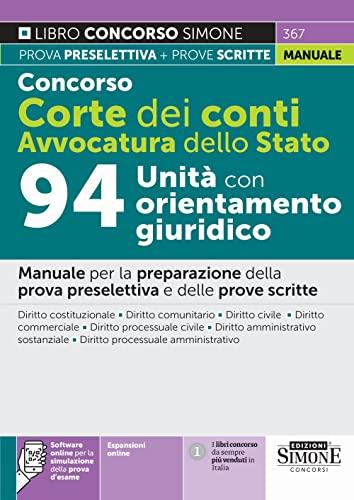 Concorso Corte dei Conti. Avvocatura dello Stato. 94 unità con orientamento giuridico. Manuale per la preparazione della prova preselettiva e delle ... software di simulazione (Il libro concorso)