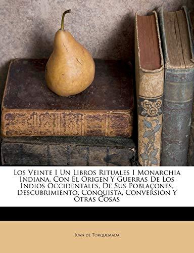 Los Veinte I Un Libros Rituales I Monarchia Indiana, Con El Origen Y Guerras De Los Indios Occidentales, De Sus Poblaçones, Descubrimiento, Conquista, Conversion Y Otras Cosas