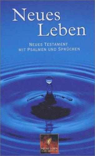 Neues Leben. Neues Testament mit Psalmen und Sprüchen. Neues Testament mit Psalmen und Sprüchen