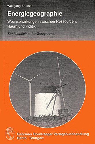 Energiegeographie: Wechselwirkung zwischen Ressourcen, Raum und Politik