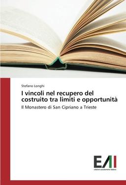 I vincoli nel recupero del costruito tra limiti e opportunità: Il Monastero di San Cipriano a Trieste