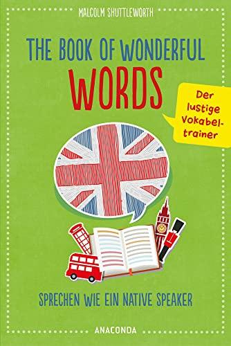 The Book of Wonderful Words. Sprechen wie ein Native Speaker. Der lustige Vokabeltrainer