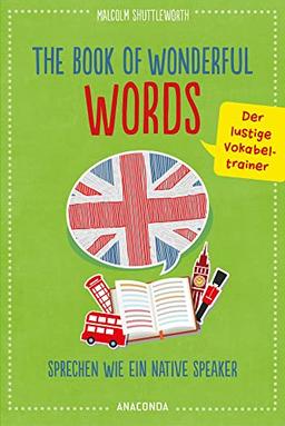 The Book of Wonderful Words. Sprechen wie ein Native Speaker. Der lustige Vokabeltrainer