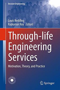 Through-life Engineering Services: Motivation, Theory, and Practice (Decision Engineering)