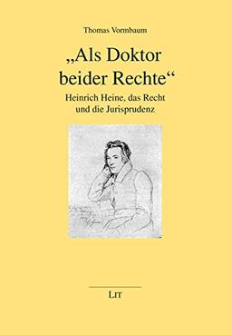 &#34;Als Doktor beider Rechte&#34;: Heinrich Heine, das Recht und die Jurisprudenz