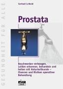 Prostata: Beschwerden vorbeugen, Leiden erkennen, behandeln und heilen mit Naturheilkunde - Chancen und Risiken operativer Behandlung