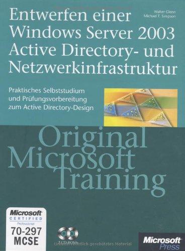 Entwerfen einer Windows Server 2003 Active Directory und Netzwerkinfrastruktur: Original Microsoft Training. MCSE / MCSA Examen 70-297