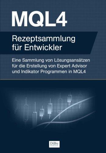 MQL4 Rezeptsammlung für Entwickler: Eine Sammlung von Lösungsansätzen für die Erstellung von Expert Advisor und Indikator Programmen in MQL4