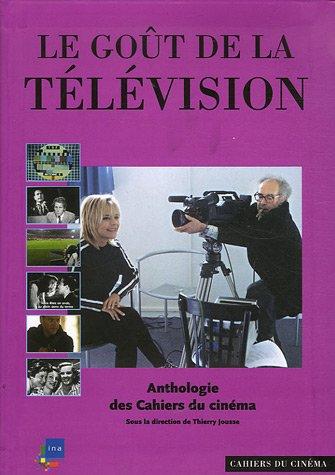 Le goût de la télévision : anthologie des Cahiers du cinéma 1951-2007