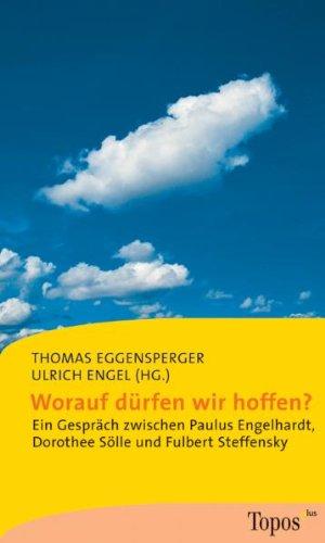 Worauf dürfen wir hoffen? Ein Gespräch zwischen Paulus Engelhardt, Dorothee Sölle und Fulbert Steffensky.